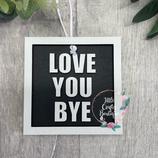 Love you bye Mini plaque