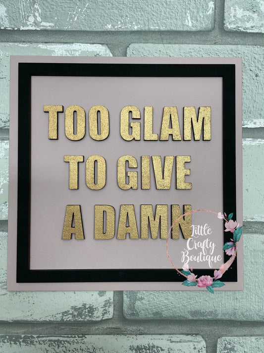 Too Glam To Give a Damn - Sign/Plaque